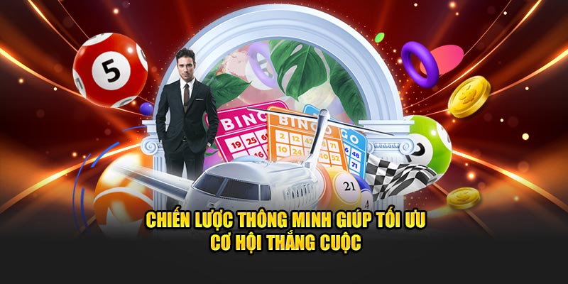 Chiến lược thông minh giúp tối ưu cơ hội thắng cuộc