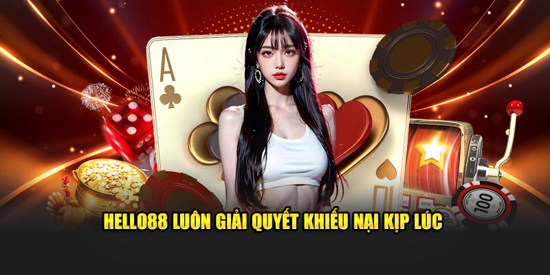 Hello88 luôn giải quyết khiếu nại kịp lúc