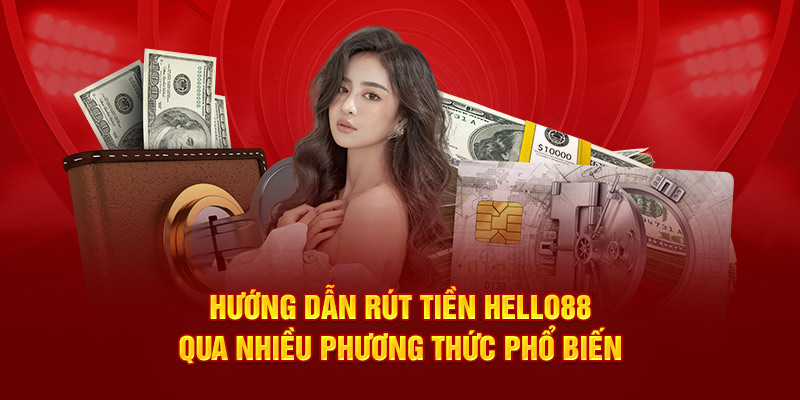 Hướng dẫn rút tiền HELLO88 qua nhiều phương thức phổ biến