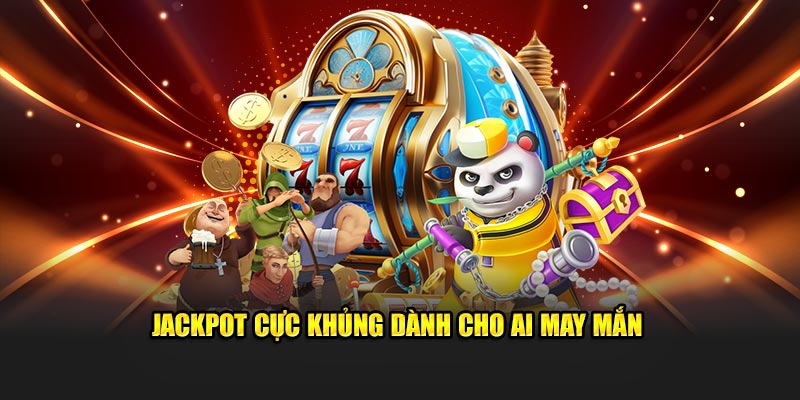 Jackpot cực khủng dành cho ai may mắn