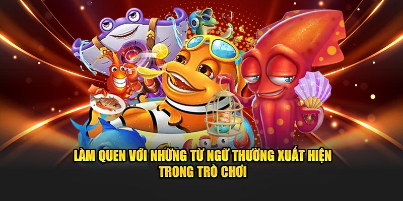 Làm quen với những từ ngữ thường xuất hiện trong trò chơi