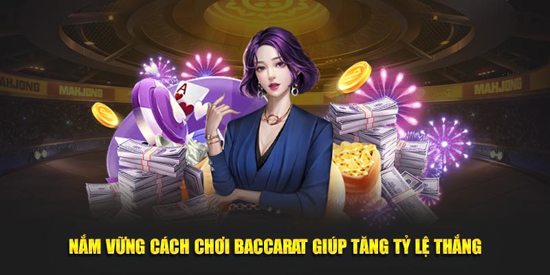 Nắm vững cách chơi baccarat hiệu quả giúp tăng tỷ lệ thắng