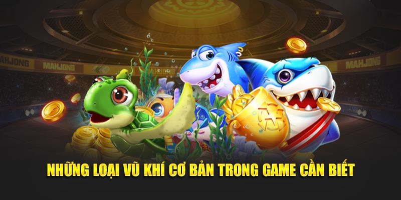 Những loại vũ khí cơ bản trong game cần biết