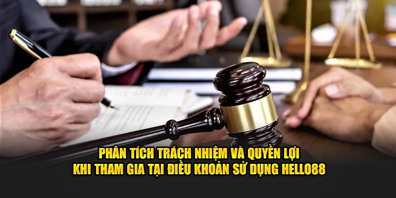 Phân tích trách nhiệm và quyền lợi khi tham gia tại điều khoản sử dụng Hello88