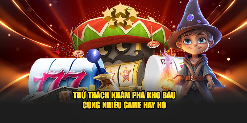 Thử thách khám phá kho báu cùng nhiều game hay ho