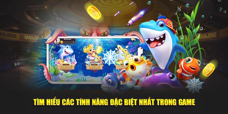 Tìm hiểu các tính năng đặc biệt nhất trong game