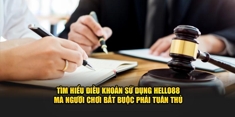 Tìm hiểu điều khoản sử dụng Hello88 mà người chơi bắt buộc phải tuân thủ
