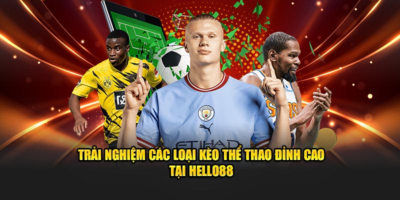 Trải nghiệm các loại kèo thể thao đỉnh cao tại Hello88